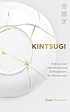 Kintsugi: Embrace your imperfections and find happiness...