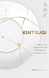 Kintsugi: Embrace your imperfections and find happiness...