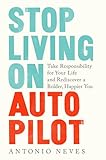 Stop Living on Autopilot: Take Responsibility for Your...