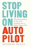 Stop Living on Autopilot: Take Responsibility for Your...