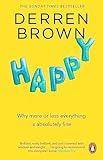 Happy: Why More or Less Everything is Absolutely Fine