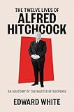 The Twelve Lives of Alfred Hitchcock - An Anatomy of...