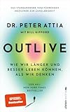 OUTLIVE: Wie wir länger und besser leben können, als...