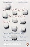 The Coddling of the American Mind: How Good Intentions...