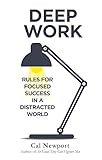 Deep Work: Rules for Focused Success in a Distracted...