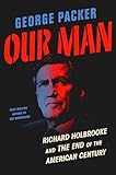 Our Man: Richard Holbrooke and the End of the American...