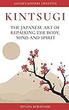 KINTSUGI - The Japanese art of repairing the body, mind...