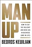 Man Up: How to Cut the Bullsh!t and Kick @ss in...