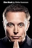 Elon Musk: by Walter Isaacson