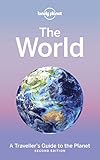 Lonely Planet The World: A Traveller's Guide to the...