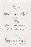 Better Than Before: Mastering the Habits of Our...