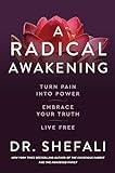 A Radical Awakening: Turn Pain into Power, Embrace Your...