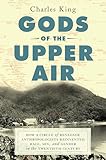 Gods of the Upper Air: How a Circle of Renegade...