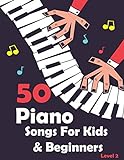 50 Piano Songs For Kids & Beginners: Easy Piano Sheet...