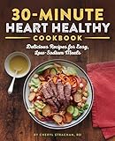 30-Minute Heart Healthy Cookbook: Delicious Recipes for...