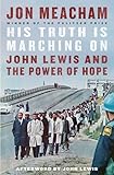 His Truth Is Marching On: John Lewis and the Power of...