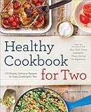 Healthy Cookbook for Two: 175 Simple, Delicious Recipes...