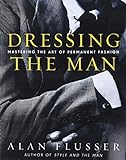 Dressing the Man: Mastering the Art of Permanent...