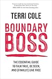 Boundary Boss: The Essential Guide to Talk True, Be...