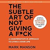 The Subtle Art of Not Giving a F*ck: A Counterintuitive...