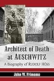 Architect of Death at Auschwitz: A Biography of Rudolf...