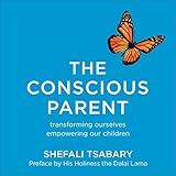 The Conscious Parent: Transforming Ourselves,...