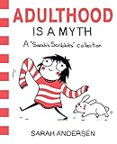 Adulthood Is a Myth: A Sarah's Scribbles Collection...