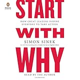 Start with Why: How Great Leaders Inspire Everyone to...