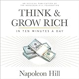 Think & Grow Rich: In 10 Minutes a Day: An Official...