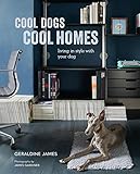 Cool Dogs, Cool Homes: Living in style with your dog...