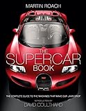 The Supercar Book: The Complete Guide to the Machines...