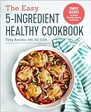 The Easy 5-Ingredient Healthy Cookbook: Simple Recipes...