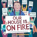 Our House Is on Fire: Greta Thunberg's Call to Save the...