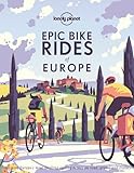 Lonely Planet Epic Bike Rides of Europe: explore the...