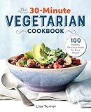 The 30-Minute Vegetarian Cookbook: 100 Healthy,...