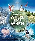 Lonely Planet Lonely Planet's Where To Go When 1: The...