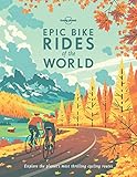 Lonely Planet Epic Bike Rides of the World: Explore the...