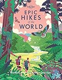 Lonely Planet Epic Hikes of the World: Explore the...