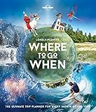 Lonely Planet Lonely Planet's Where To Go When 1: The...