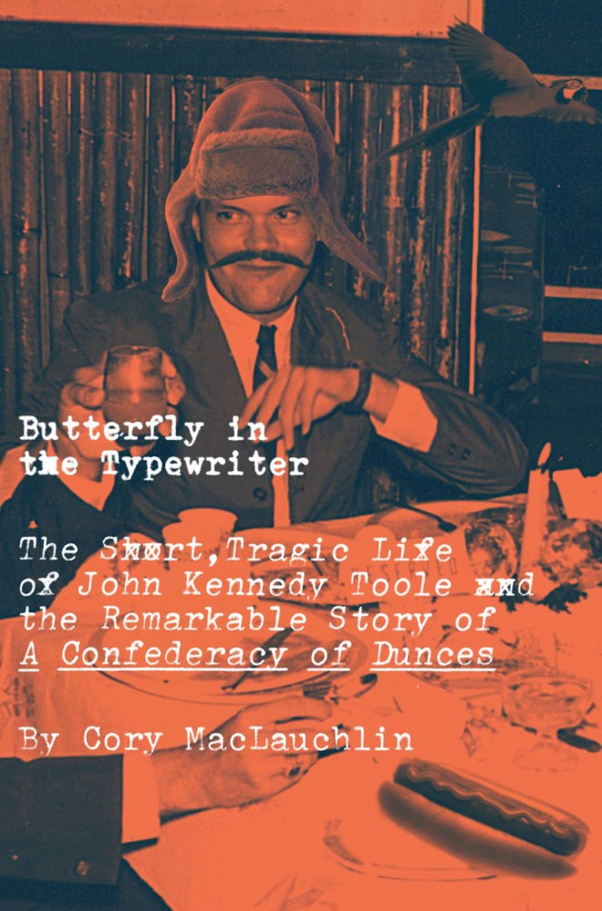 Butterfly In The Typewriter: The Tragic Life Of John Kennedy Toole And The Remarkable Story Of A Confederacy Of Dunces